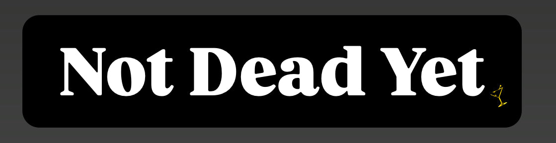 Not Dead Yet