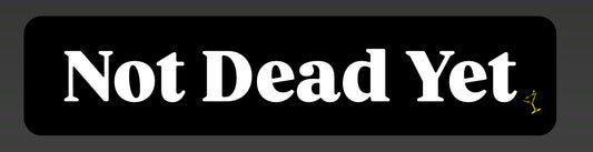 Not Dead Yet
